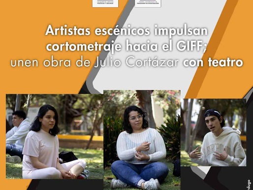 Artistas escénicos impulsan cortometraje hacia el GIFF; unen obra de Julio Cortázar con teatro