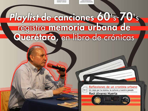 Playlist de canciones 60´s-70´s registra memoria urbana de Querétaro, en libro de crónicas