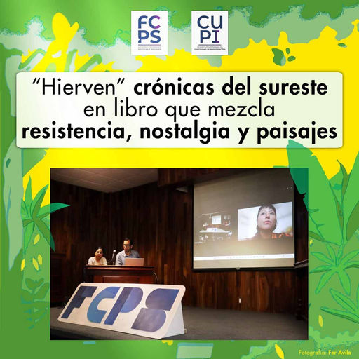 "Hierven" crónicas del sureste en libro que mezcla resistencia, nostalgia y paisajes