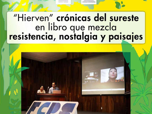 "Hierven" crónicas del sureste en libro que mezcla resistencia, nostalgia y paisajes