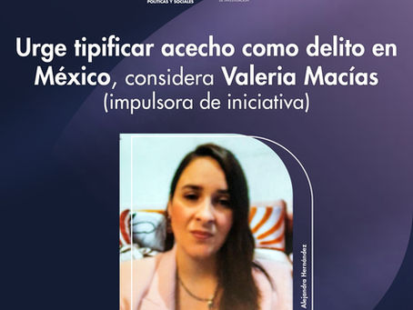 Urge tipificar acecho como delito en México, considera Valeria Macías