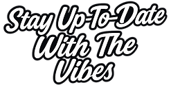 Stay up-to-date with the vibes