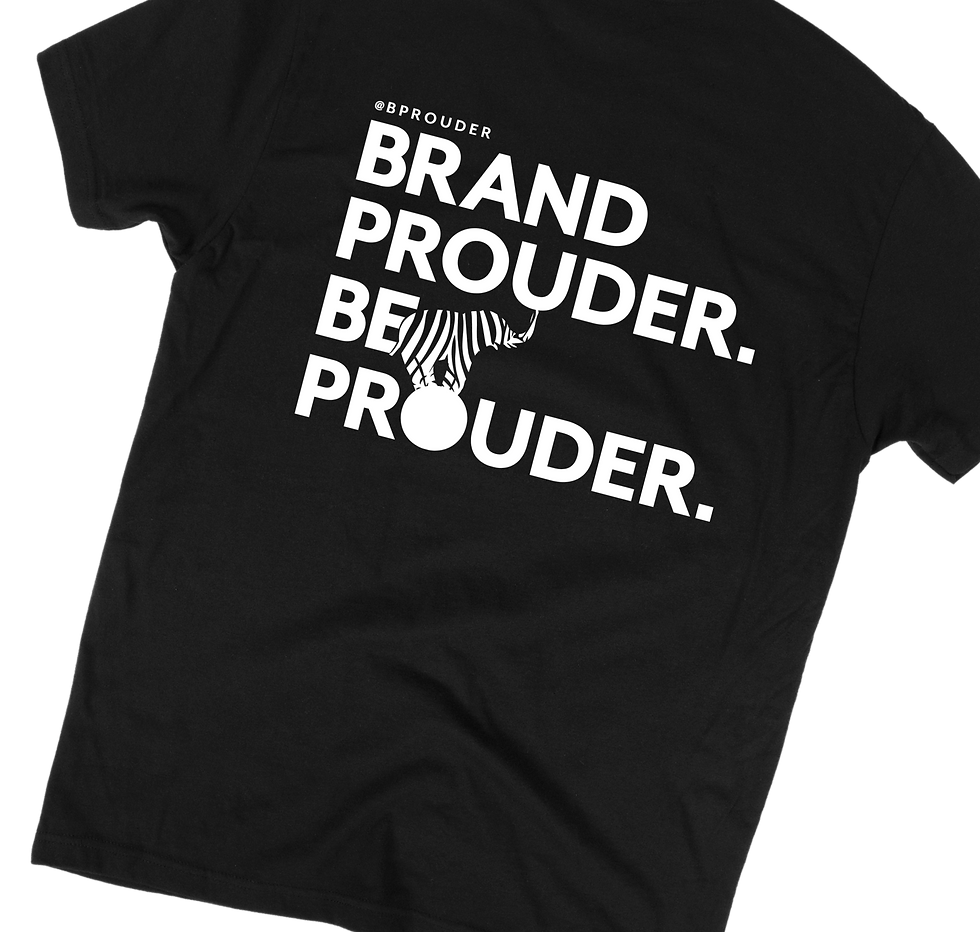 Black t-shirt: #BPROUDER, BRAND PROUDER. BE PROUDER.