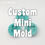 Thumbnail: Mini Size Custom Silicone Mold