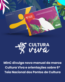 MinC divulga novo manual da marca Cultura Viva e orientações sobre 6ª Teia Nacional dos Pontos de Cultura