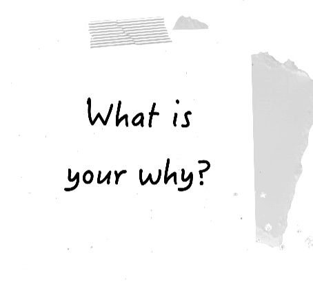 What's your why?