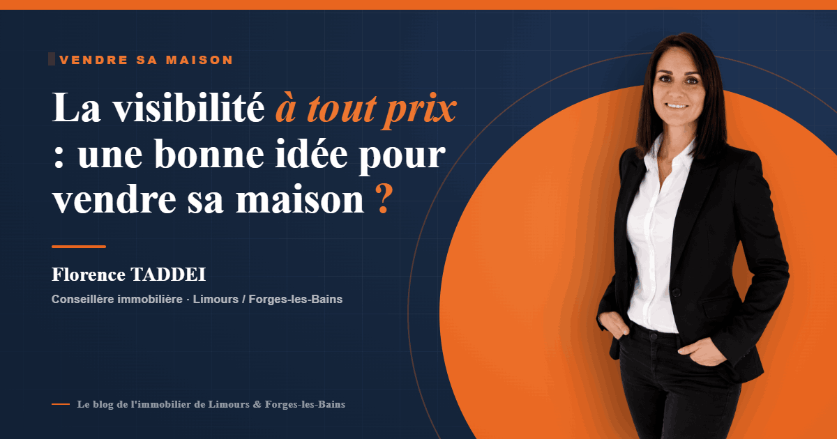 La visibilité à tout prix : une bonne idée pour vendre sa maison sur Limours ou Forges-les-Bains ?