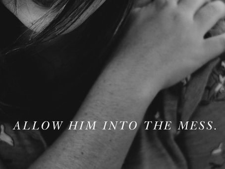 Allow Him into your mess