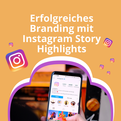 Erfolgreiches Branding mit Instagram Story Highlights - So klappt's!
