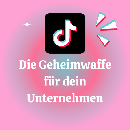 TikTok: Die Geheimwaffe für Unternehmen und Marken