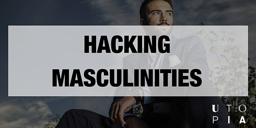 'Hacking Masculinity' Workshop