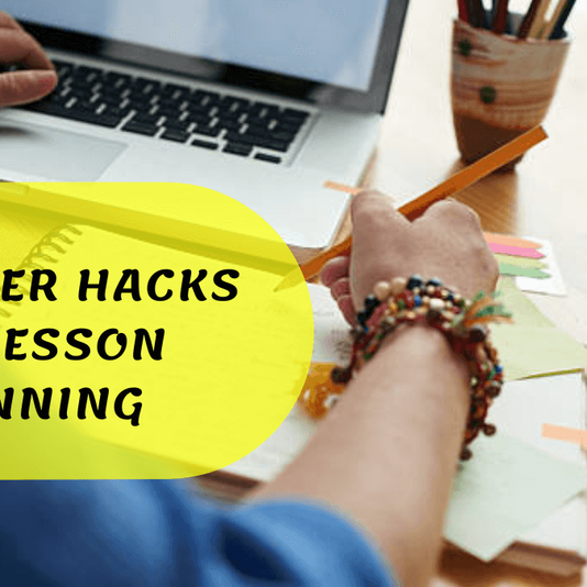 6 Teacher Hacks For Lesson Planning That Will Make Your Life Easier.