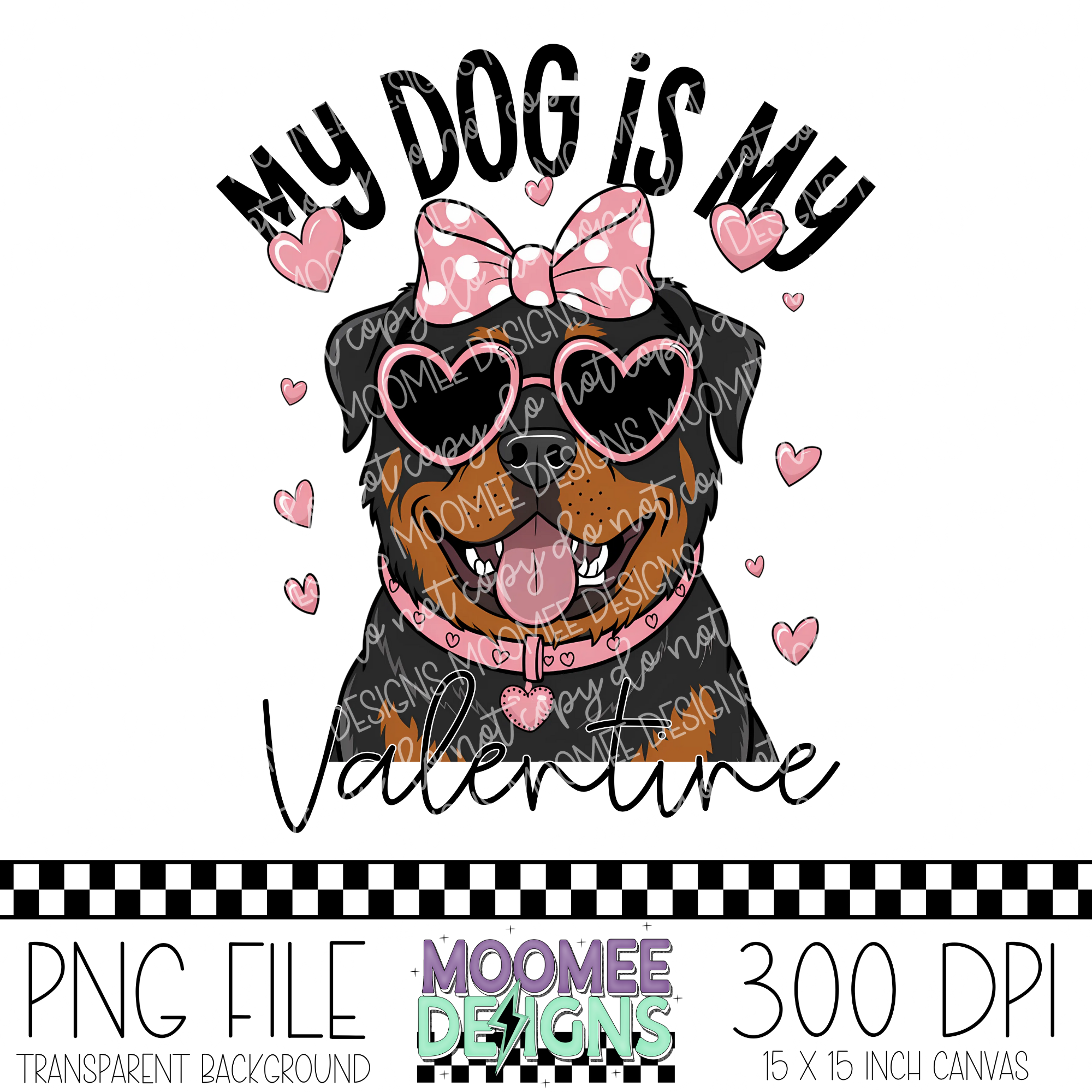 My Dog Is My Valentine - Rottweiler