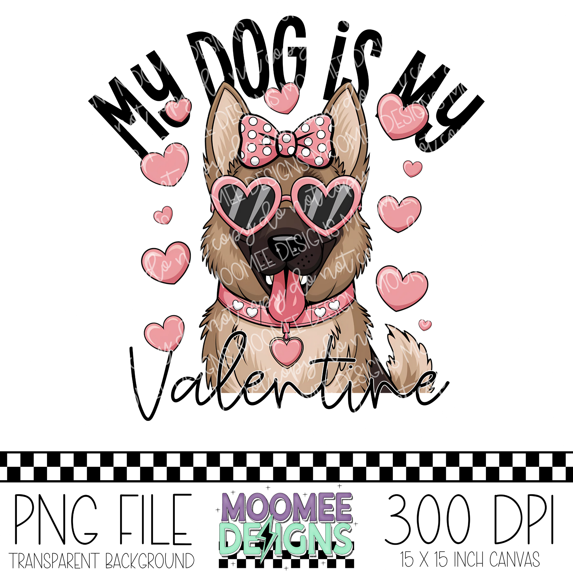 My Dog Is My Valentine - German Shepherd