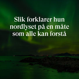 Havila Stories: Fysiker, vitenskapsformidler og forfatter VeronicaI Danielsen har gitt ut Norges første moderne populærvitenskapelige bok om nordlys. Her avslører hun nordlysets hemmeligheter og hva du skal se etter for å finne det.