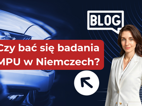 Czy bać się badania MPU w Niemczech? 