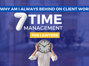 Why Am I Always Behind on Client Work? 7 Time Management Fixes for Lawyers