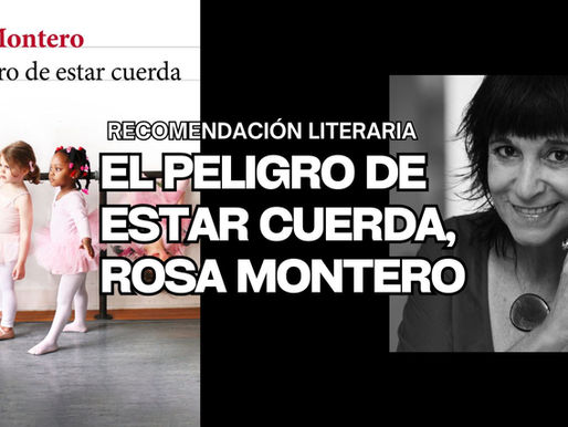 RECOMENDACIÓN LITERARIA: EL PELIGRO DE ESTAR CUERDA, RODA MONTERO.
