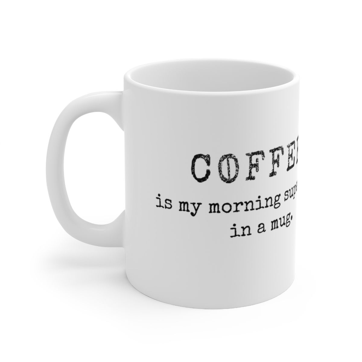 COFFEE is my morning superhero in a mug. Ceramic Mug 11oz
