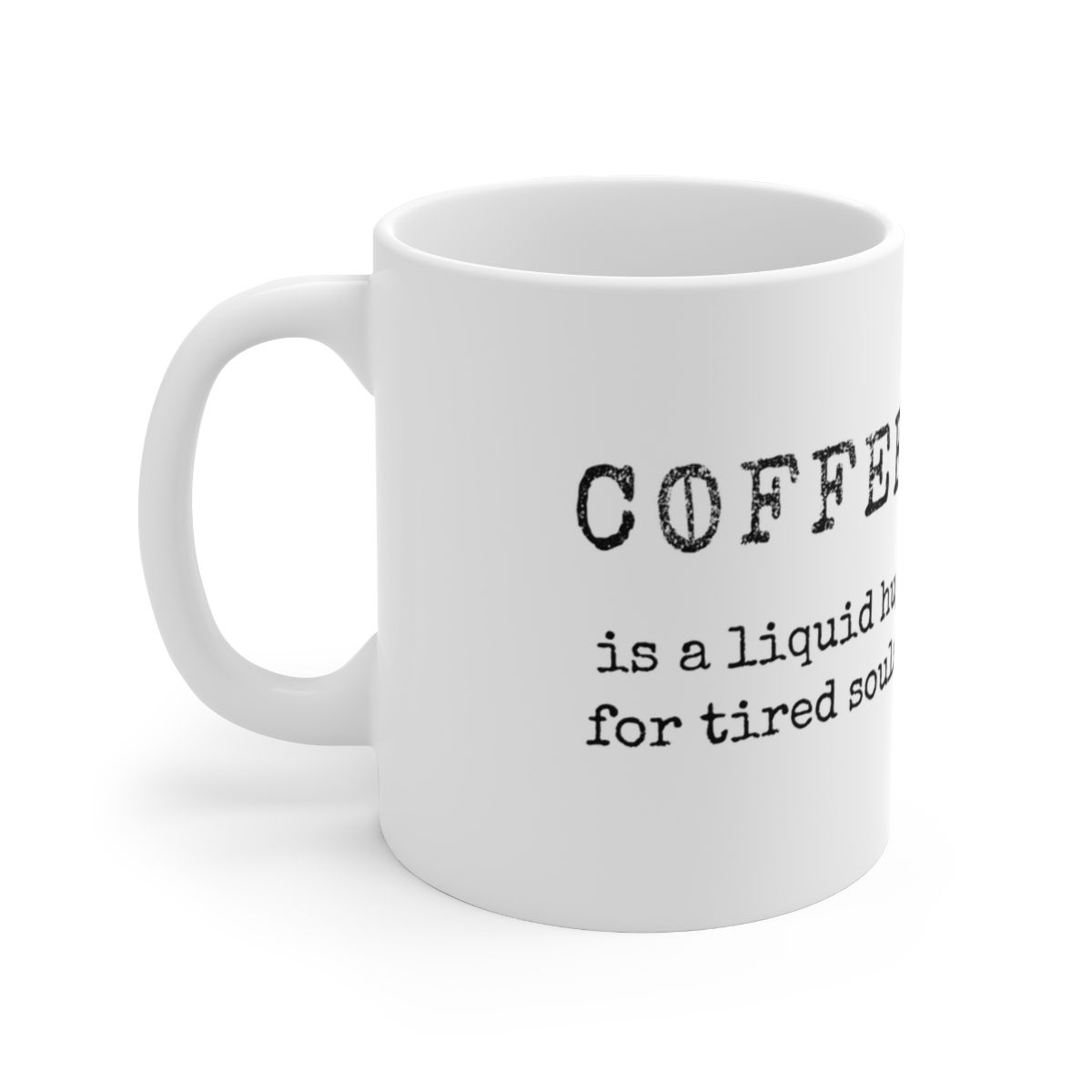 COFFEE is a liquid hug for tired souls. Ceramic Mug 11oz