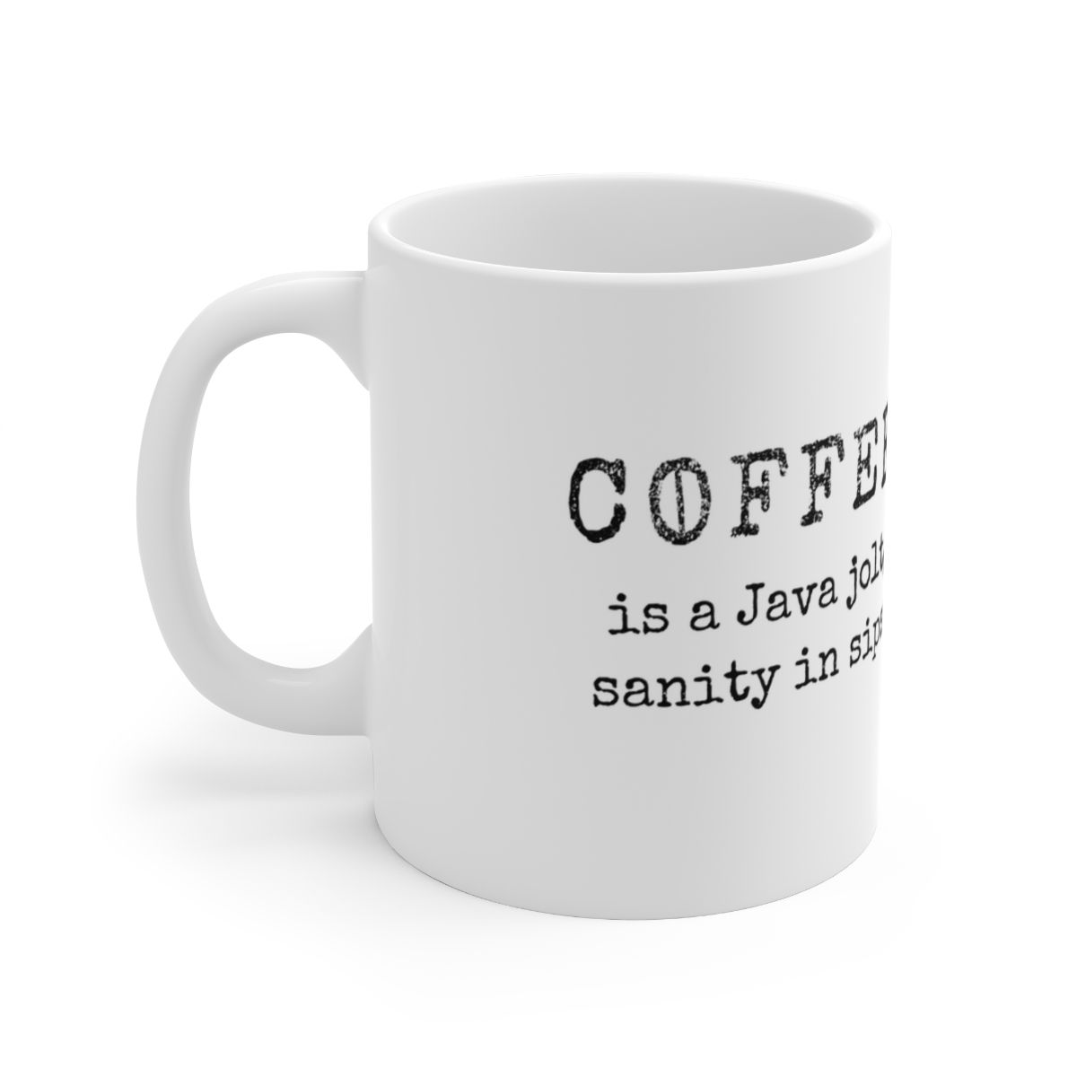 COFFEE is a Java jolt, sanity in sips. Ceramic Mug 11oz