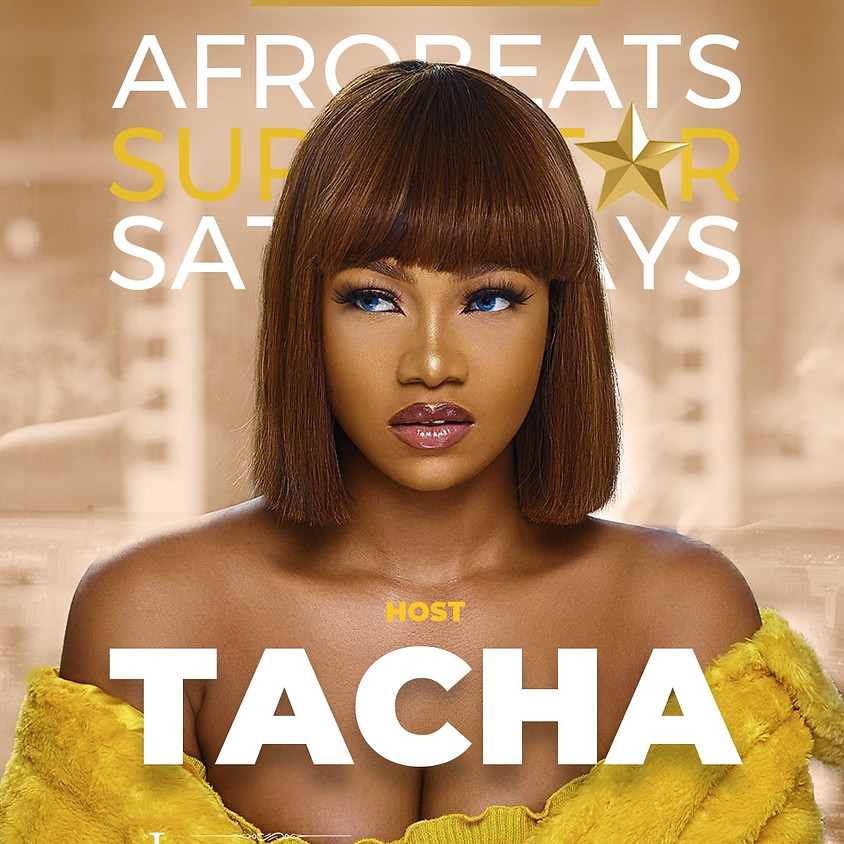 AFROBEATS SUPERSTAR SATURDAYS HOSTED BY TACHA "BIG BROTHER NIGERIA"