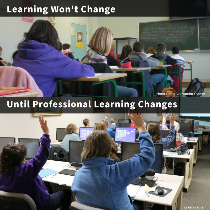 Two classrooms. One with students in rows. The other with teachers sitting in rows. Image text: Learning won't change, Until professional learning changes.