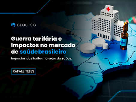 Guerra tarifária e impactos no mercado de saúde brasileiro