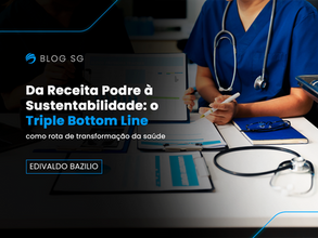 Da Receita Podre à Sustentabilidade: o Triple Bottom Line como rota de transformação da saúde
