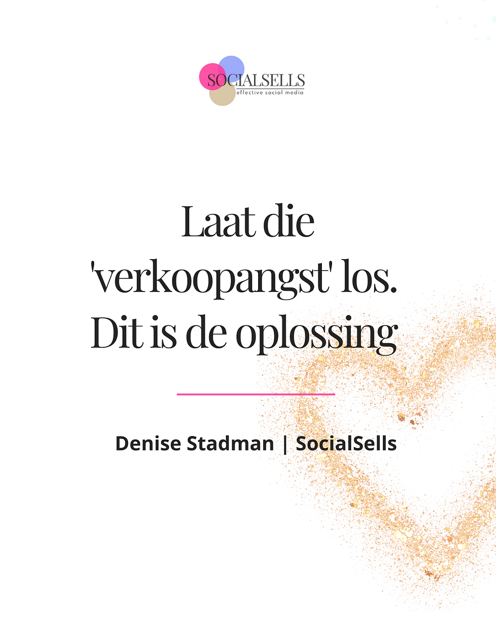 Tekst: Laat die 'verkoopangst' los. Dit is de oplossing zegt Denise Stadman van SocialSells