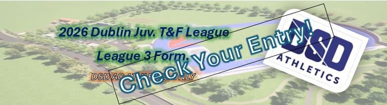 CHECK YOUR ENTRY - Dublin Juvenile Track & Field League 3 -Sunday 14th June 2026