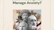 Blog 17: How did the Ancient Stoic Philosophies Manage Anxiety?