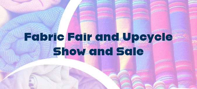 Fabric Fair and Upcycle Show and Sale