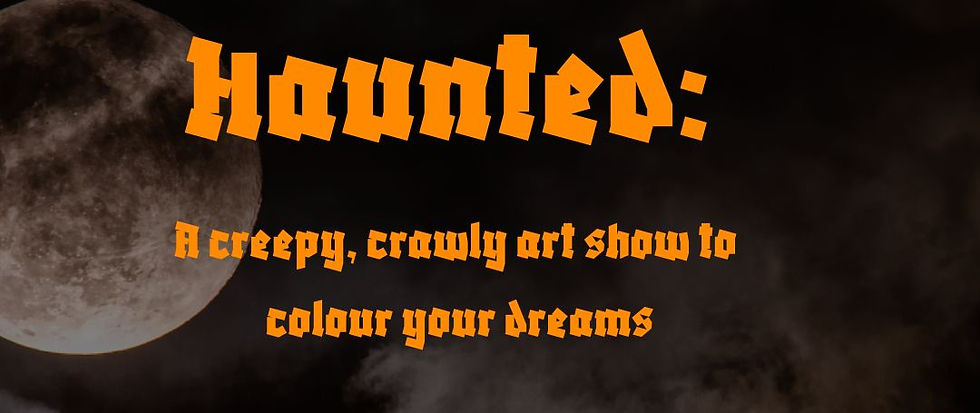 Haunted: A creepy, crawly art show to colour your dreams 