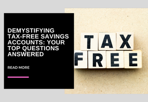 Demystifying Tax-Free Savings Accounts: Your Top Questions Answered