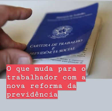 O que muda para o trabalhador com a nova reforma da previdência