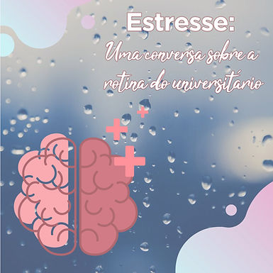 Estresse: Uma conversa sobre a rotina do universitário