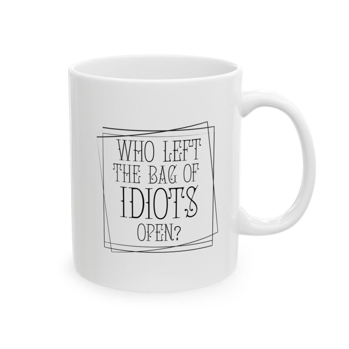 Who Left The Bag of Idiots Open Ceramic Mug 11oz