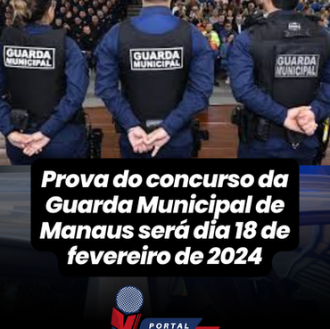 Prova do concurso da Guarda Municipal de Manaus será dia 18 de fevereiro de 2024