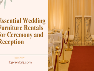 Essential Wedding Furniture Rentals for Ceremony and Reception