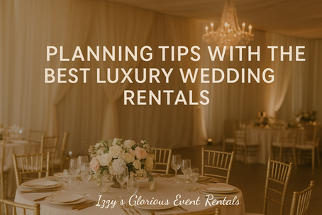 Planning Tips with the Best Luxury Wedding Rentals
