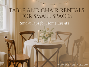 Table and Chair Rentals for Small Spaces: Smart Tips for Home Events