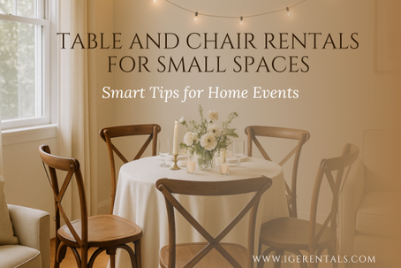Table and Chair Rentals for Small Spaces: Smart Tips for Home Events