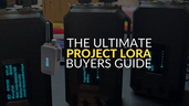 The Ultimate UKSN Project LoRa/Meshtastic Buyer's Guide