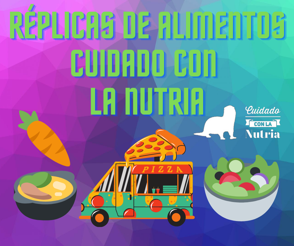 Réplicas de Alimentos Cuidado con la Nutria