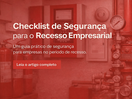 Checklist de segurança para o recesso empresarialO que vale revisar antes da operação entrar em ritmo reduzido
