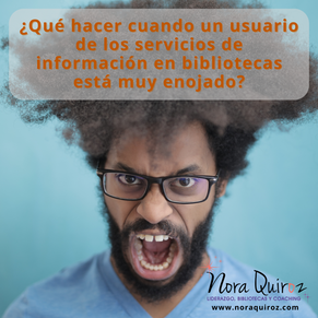 ¿Qué hacer cuando un usuario de los servicios de información en bibliotecas está muy enojado?