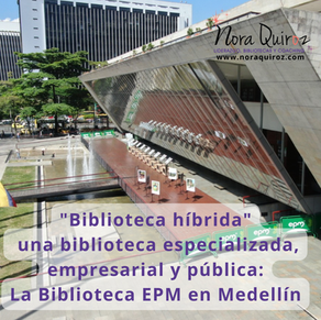 "Biblioteca híbrida", una biblioteca especializada, empresarial y pública: La Biblioteca EPM en Medellín
