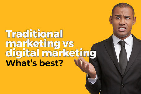 TRADITIONAL MARKETING VS DIGITAL MARKETING: WHAT’S BEST?