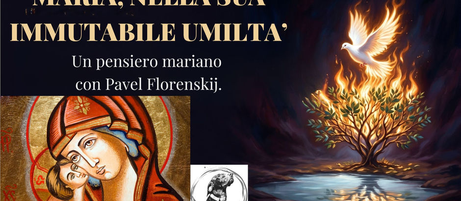 Maria, nella sua immutabile umiltà - Un pensiero mariano con Pavel Florenskij.